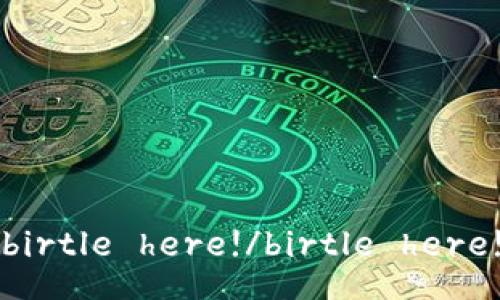 birtle here!/birtle here!